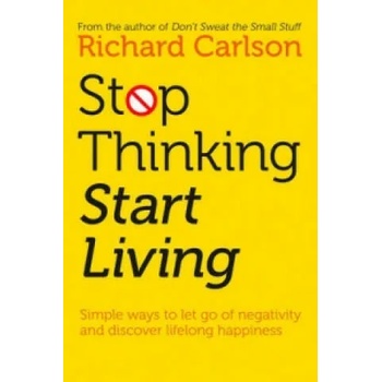 Stop Thinking, Start Living