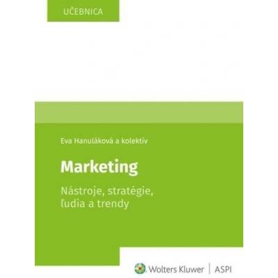 Marketing Nástroje, stratégie, ľudia a trendy - Eva Hanuláková