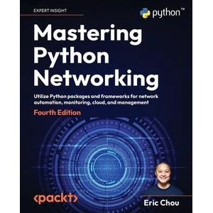 Mastering Python Networking - Fourth Edition | Eric Chou (ISBN: 9781803234618)