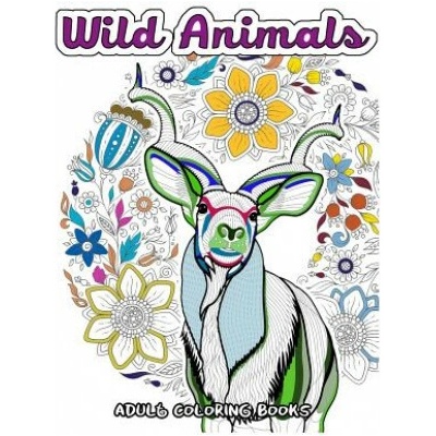 Wild Animals Coloring Book for Adults: Animals in the Forest, Tiger, Elephant, Lion, Fox, Elephant, Eagle, Rabbit, Leopard and more