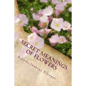 Secret Meanings of Flowers: Including Trees, Shrubs, Vines and Herbs | Brenda Jenkins Kleager Med (ISBN: 9780979376436)