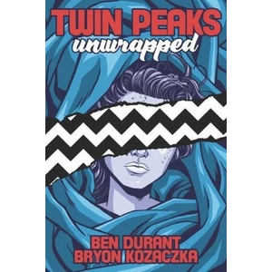 Twin Peaks Unwrapped | Ben Durant, John Thorne (ISBN: 9781949024142)