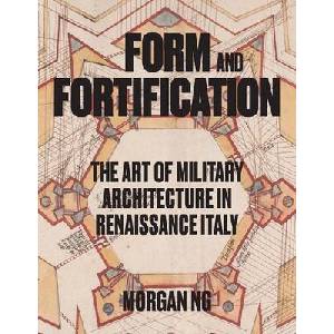 Form and Fortification - The Art of Military Architecture in Renaissance Italy | Morgan Ng (ISBN: 9780300272048)