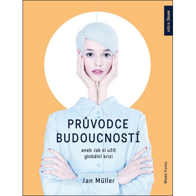 Průvodce budoucností aneb Jak si užít globální krizi