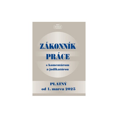 ZÁKONNÍK PRÁCE s komentárom a judikatúrou po poslednej novele vykonanej zákonom NR SR č. 399-2024 Z. z. - platný od 1. marca 2025