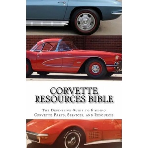 Corvette Resources Bible: The Definitive Chevrolet Corvette Parts and Services Companies Reference | Todd D. Gifford (ISBN: 9781545424902)