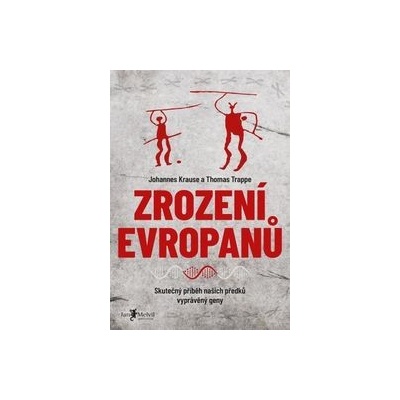 Zrození Evropanů - Johannes Krause, Thomas Trappe