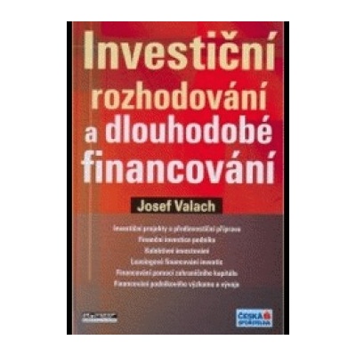 Investiční rozhodování a dlouhodobé financování 2.vydanie - Josef Valach