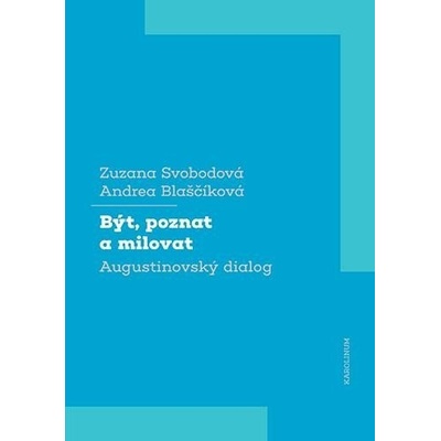Být, poznat a milovat Augustinovský dialog - Andrea Blaščíková