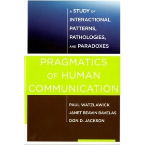 Pragmatics of Human Communication | Paul Watzlawick, Janet Beavin (University of Victoria) Bavelas, Don D. Jackson (ISBN: 9780393710595)
