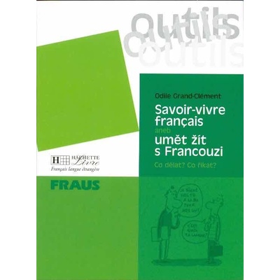 Outils Savoir-vivre aneb umět žít s Francouzi - Odile Grand-...