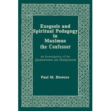 Exegesis and Spiritual Pedagogy in Maximus the Confessor