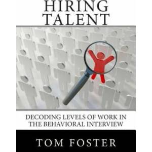 Hiring Talent: Decoding Levels of Work in the Behavioral Interview | Tom Foster (ISBN: 9780988916517)