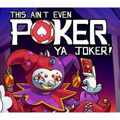 This Ain't Even Poker, Ya Joker