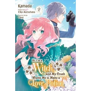 Hi, I'm a Witch, and My Crush Wants Me to Make a Love Potion, Vol. 2 (ISBN: 9781975348038)