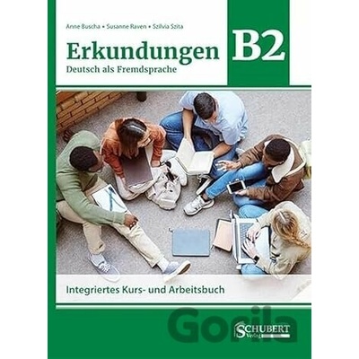 Erkundungen Deutsch als Fremdsprache B2: Integriertes Kurs- und Arbeitsbuch