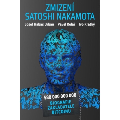 Záhadné zmizení Satoshi Nakamota | Pavel Kolář, Urban Josef Habas, Ivo Krátký