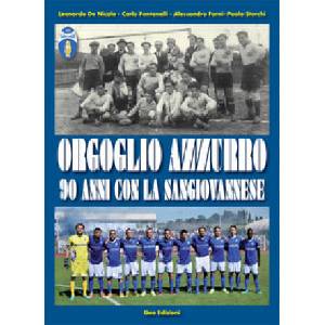 Orgoglio azzurro. 90 anni con la Sangiovannese | Carlo Fontanelli, Leonardo De Nicola, Alessandro Forni, Paolo Storchi (2017)