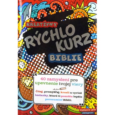 Kreatívny rýchlokurz Biblie vydanie pre chlapcov - 40 zamyslení pre upevnenie tvojej viery