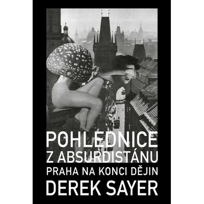 Pohlednice z Absurdistánu - Praha na konci dějin