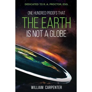 One Hundred Proofs That the Earth Is Not a Globe | William Carpenter (ISBN: 9781396322136)