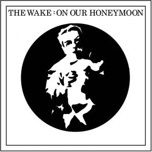The Wake - On Our Honeymoon (Limited Edition) (White Coloured) (7") (5065010051072)