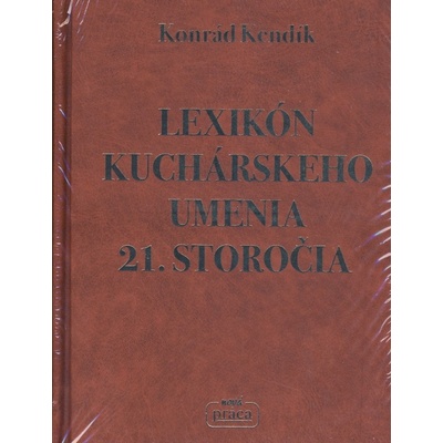 Lexikón kuchárskeho umenia 21. storočia - Konrád Kendík