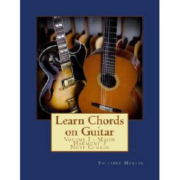 Learn Chords on Guitar: Volume I - Major Harmony 3 Note Chords | MR Philippe Merlin