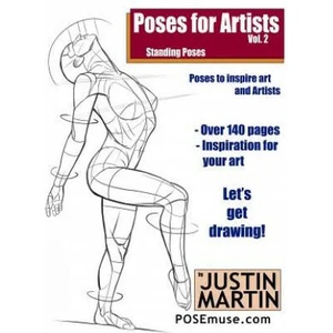 Poses for Artists Volume 2 - Standing Poses: An Essential Reference for Figure Drawing and the Human Form | Justin R Martin (ISBN: 9781530604111)