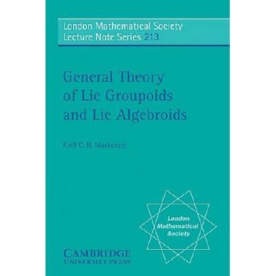General Theory of Lie Groupoids and Lie Algebroids | Kirill C. H. Mackenzie