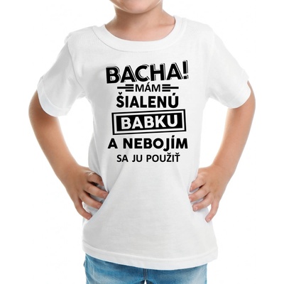 Fajntričko detské tričko Bacha! Mám šialenú babku biela