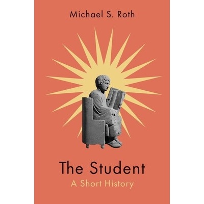 The Student: A Short History (Roth Michael S.)(Paperback)