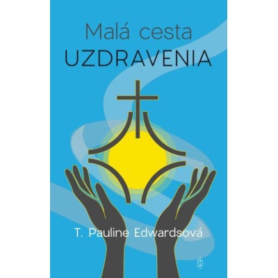Malá cesta uzdravenia - T. Pauline Edwards