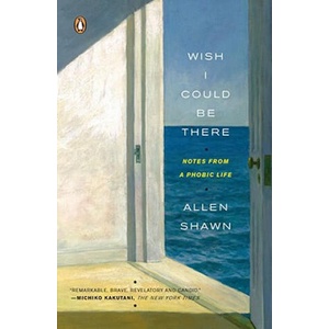 Wish I Could Be There: Notes from a Phobic Life | Allen Shawn (ISBN: 9780143113072)