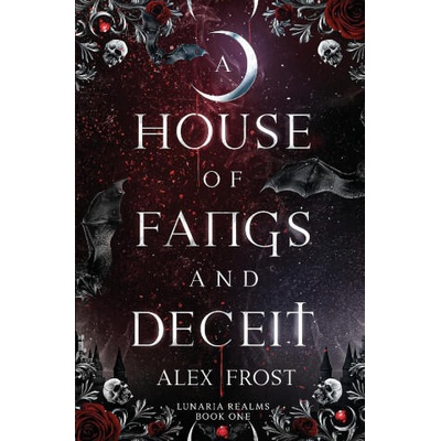 A House of Fangs & Deceit | Alex Frost