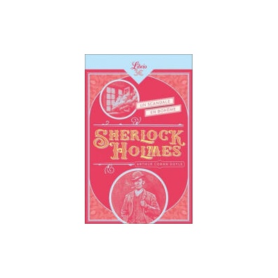 Sherlock Holmes Un scandale en Bohême. Suivi de Peter le noir ; L'école du prieuré ; Le détective mourant
