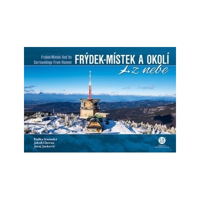 Frýdek-Místek a okolí z nebe - Jakub Chovan, Juraj Jankovič, Radka Srněnská