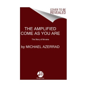 The Amplified Come as You Are: The Story of Nirvana | AZERRAD MICHAEL (ISBN: 9780063279933)