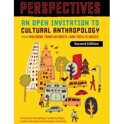 Perspectives: An Open Invitation to Cultural Anthropology | Nina Brown, Thomas McIlwraith, Laura Tubelle de González