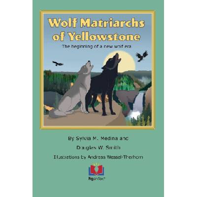 Wolf Matriarchs of Yellowstone | Douglas W. Smith