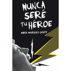 Nunca sere tu heroe | MARIA MENENDEZ-PONTE (ISBN: 9788467593457)
