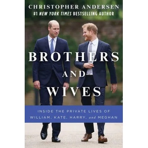 Brothers and Wives: Inside the Private Lives of William, Kate, Harry, and Meghan | Andersen, Christopher (ISBN: 9781982159733)