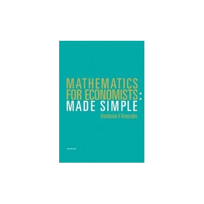 Mathematics for Economists. Made Simple - Viatcheslav Vinogradov
