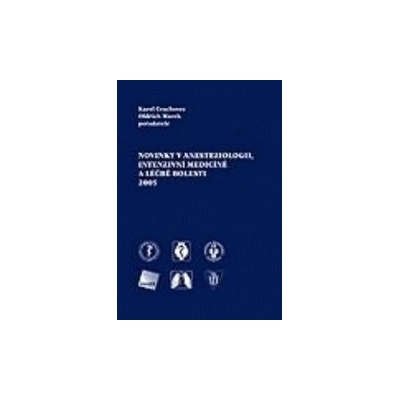 Novinky v anesteziologii, intenzivní medicíně a léčbě bolesti 2005 - Karel Cvachovec, Oldřich Marek, pořadatelé
