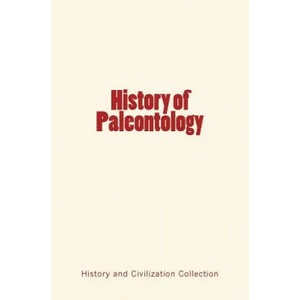 HIST OF PALEONTOLOGY | Thomas H. Huxley, Charles O. Marsh, History and Civilization Collection (ISBN: 9782366592689)