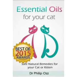 Essential Oils for Your Cat: Safe Natural Remedies for your Cat or Kitten (Essential Oils for Cats, Essential Oils for Kittens, Natural Cat Care, N | Dr Philip Ozz (2015)