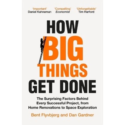 How Big Things Get Done, The Surprising Factors Behind Every Successful Project, from Home Renovations to Space Exploration Pan Macmillan