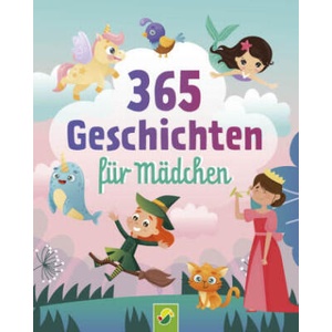 365 Geschichten für Mädchen | Vorlesebuch für Kinder ab 3 Jahren | Schwager & Steinlein Verlag (ISBN: 9783849944445)
