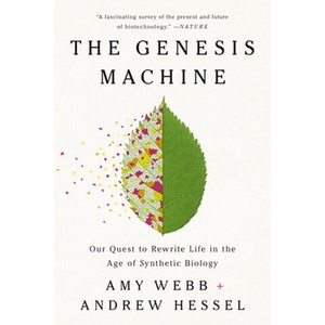 The Genesis Machine: Our Quest to Rewrite Life in the Age of Synthetic Biology | Andrew Hessel (ISBN: 9781541797925)