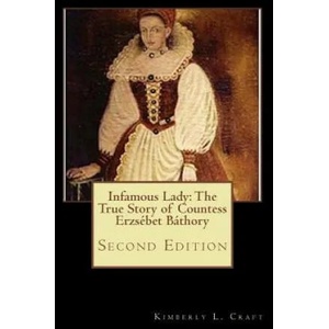 Infamous Lady: The True Story of Countess Erzsébet Báthory: Second Edition (ISBN: 9781502581464)